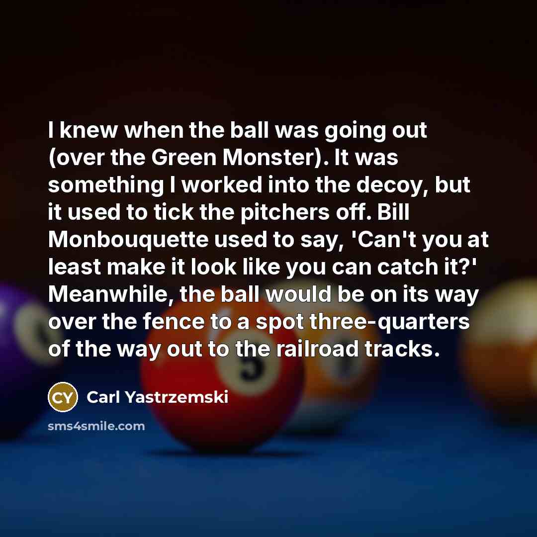 “I knew when the ball was going out (over the…” quote by Carl Yastrzemski