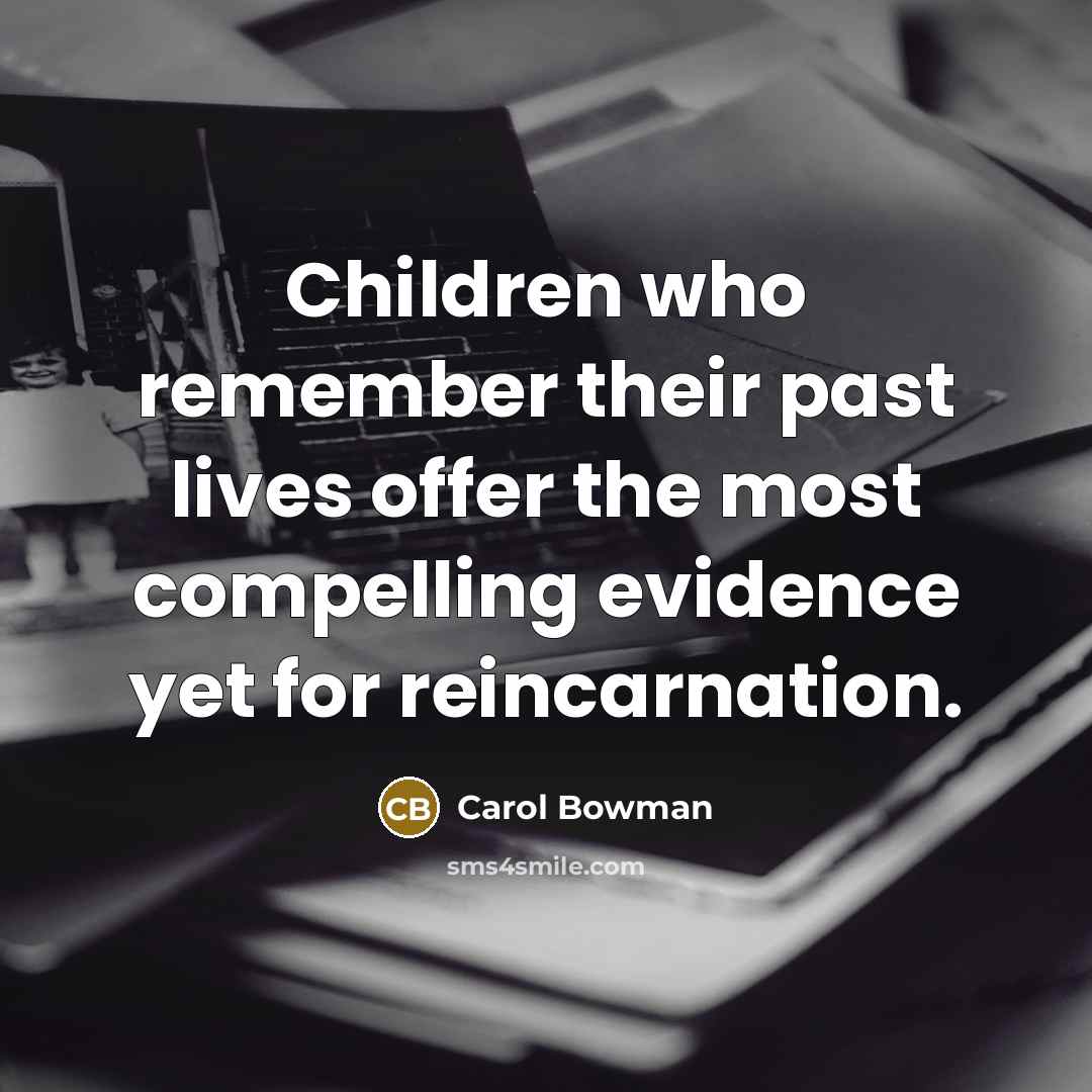 “Children who remember their past lives offer the most compelling…” quote by Carol Bowman