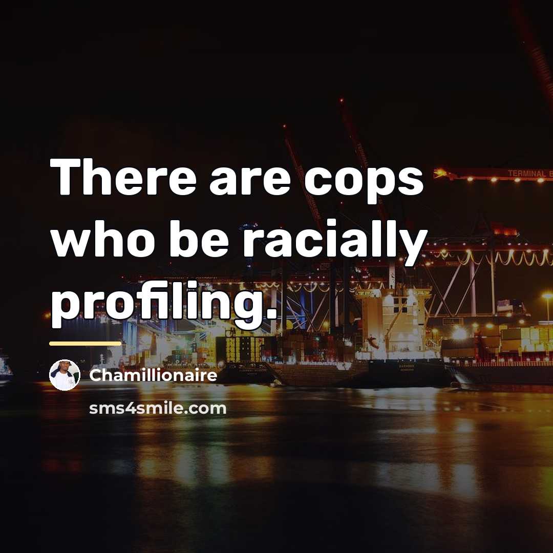 “There are cops who be racially profiling.…” quote by Chamillionaire