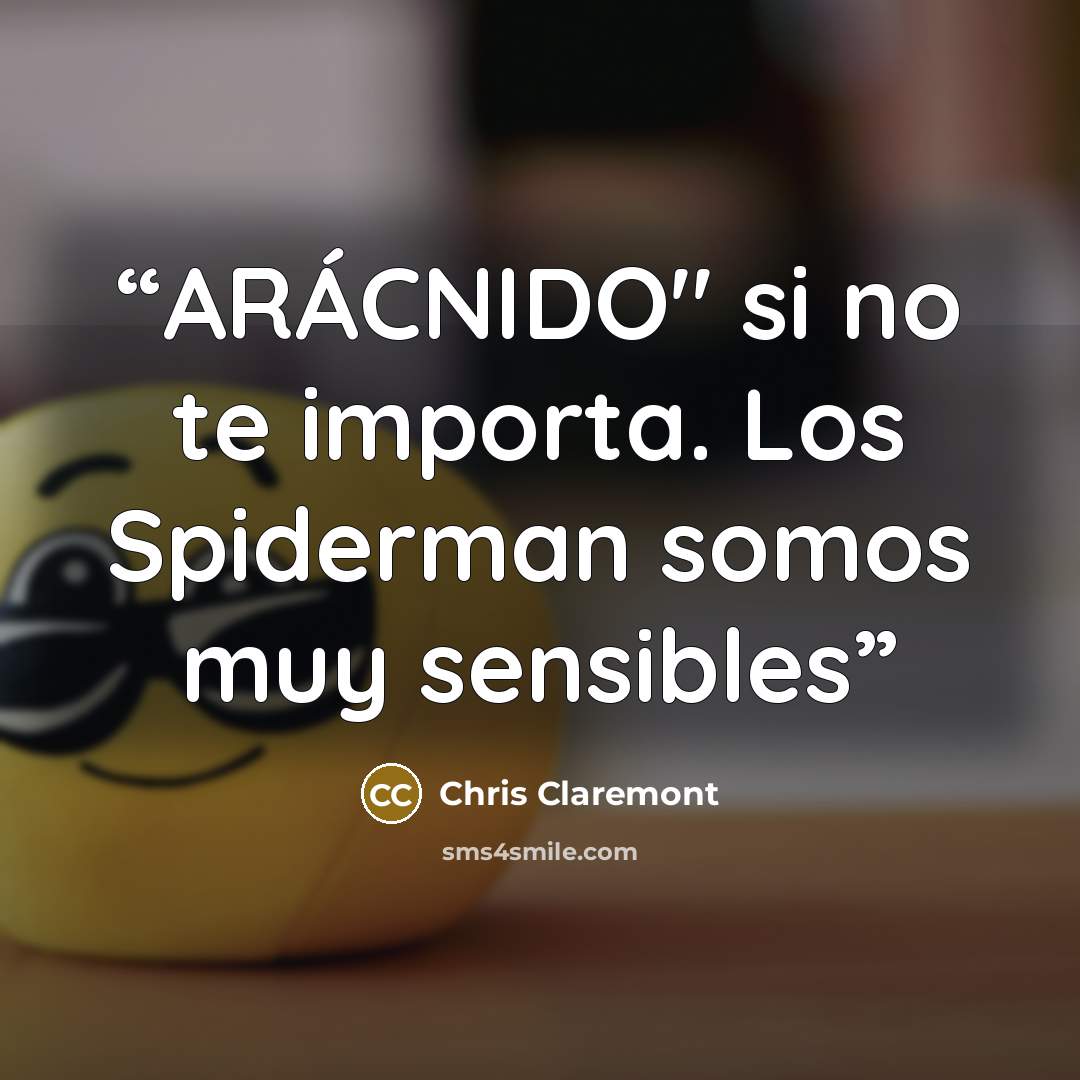 “ARÁCNIDO" si no te importa. Los Spiderman somos muy sensibles” quote by Chris Claremont