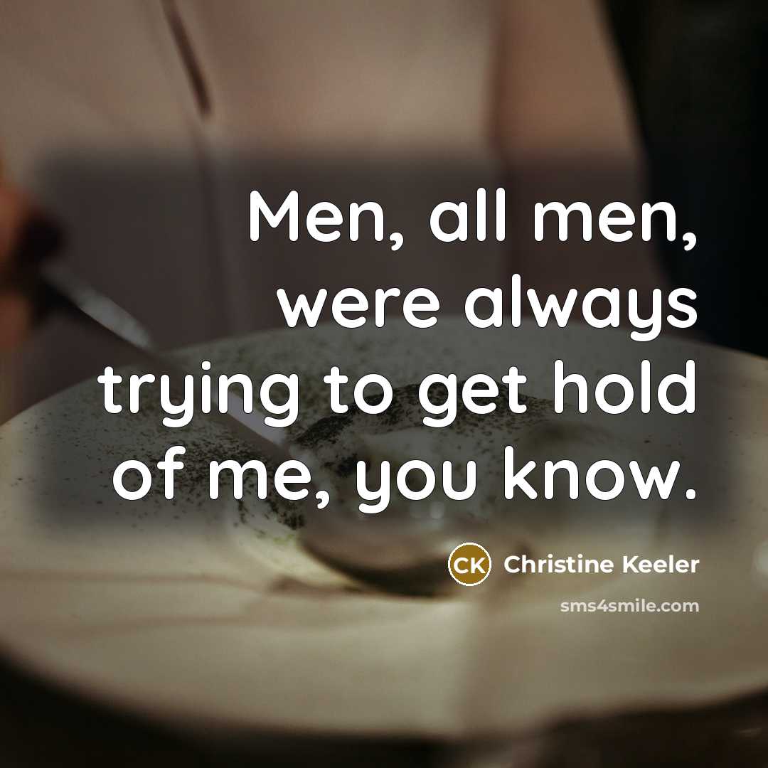 “Men, all men, were always trying to get hold of…” quote by Christine Keeler