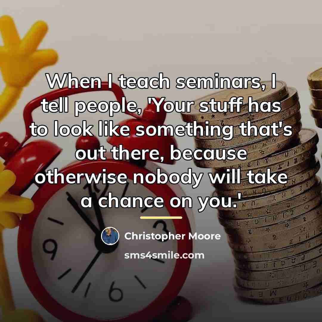 “When I teach seminars, I tell people, 'Your stuff has…” quote by Christopher Moore