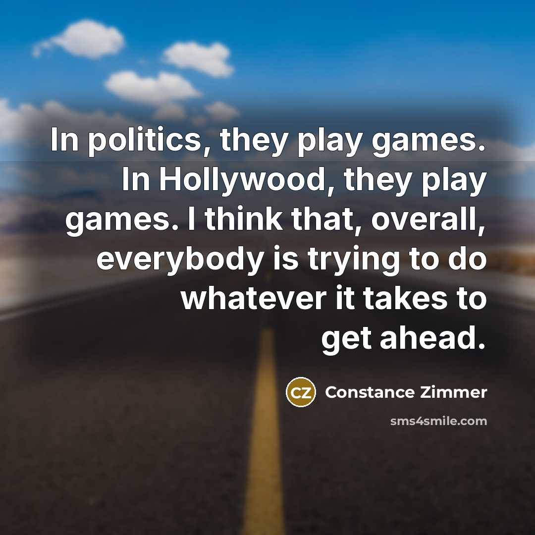 “In politics, they play games. In Hollywood, they play games.…” quote by Constance Zimmer