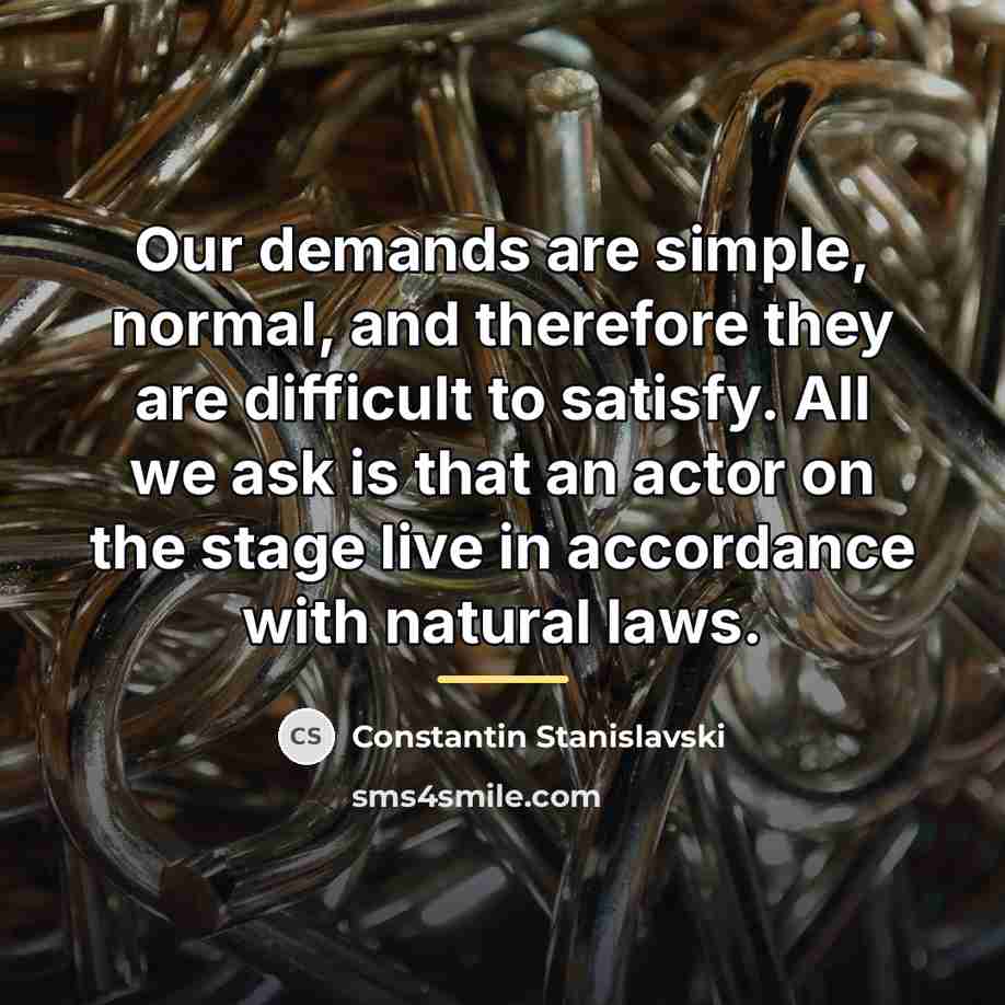 “Our demands are simple, normal, and therefore they are difficult…” quote by Constantin Stanislavski