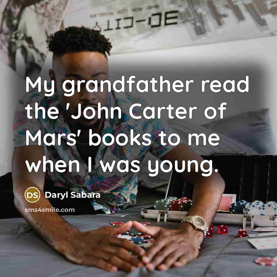 “My grandfather read the 'John Carter of Mars' books to…” quote by Daryl Sabara