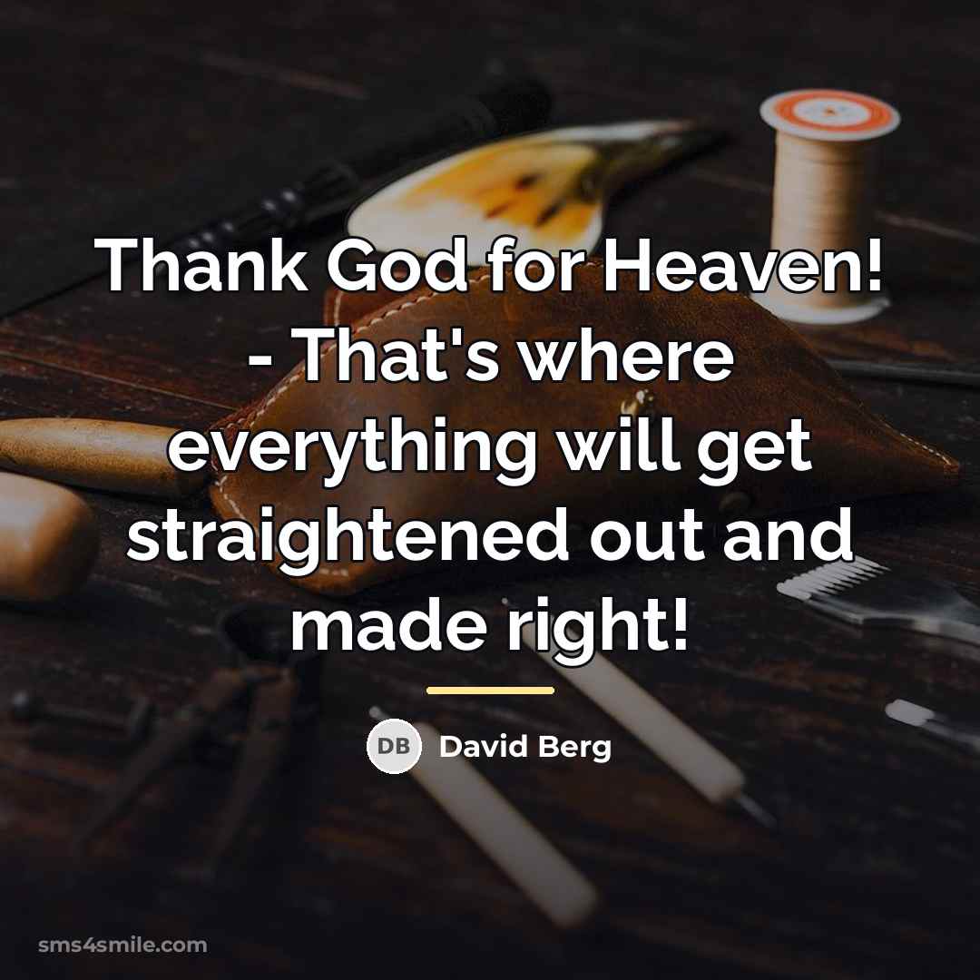 “Thank God for Heaven! - That's where everything will get…” quote by David Berg