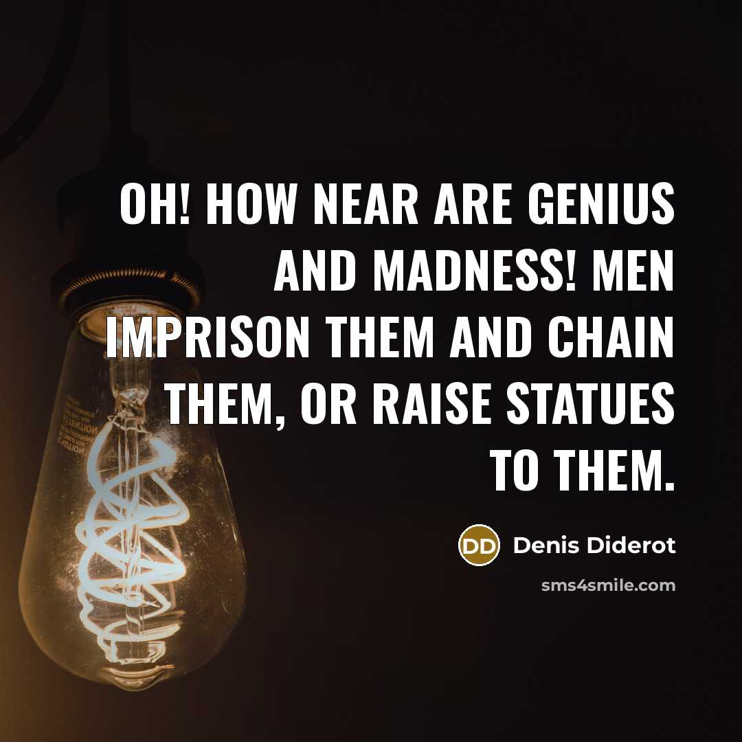 “Oh! how near are genius and madness! Men imprison them…” quote by Denis Diderot