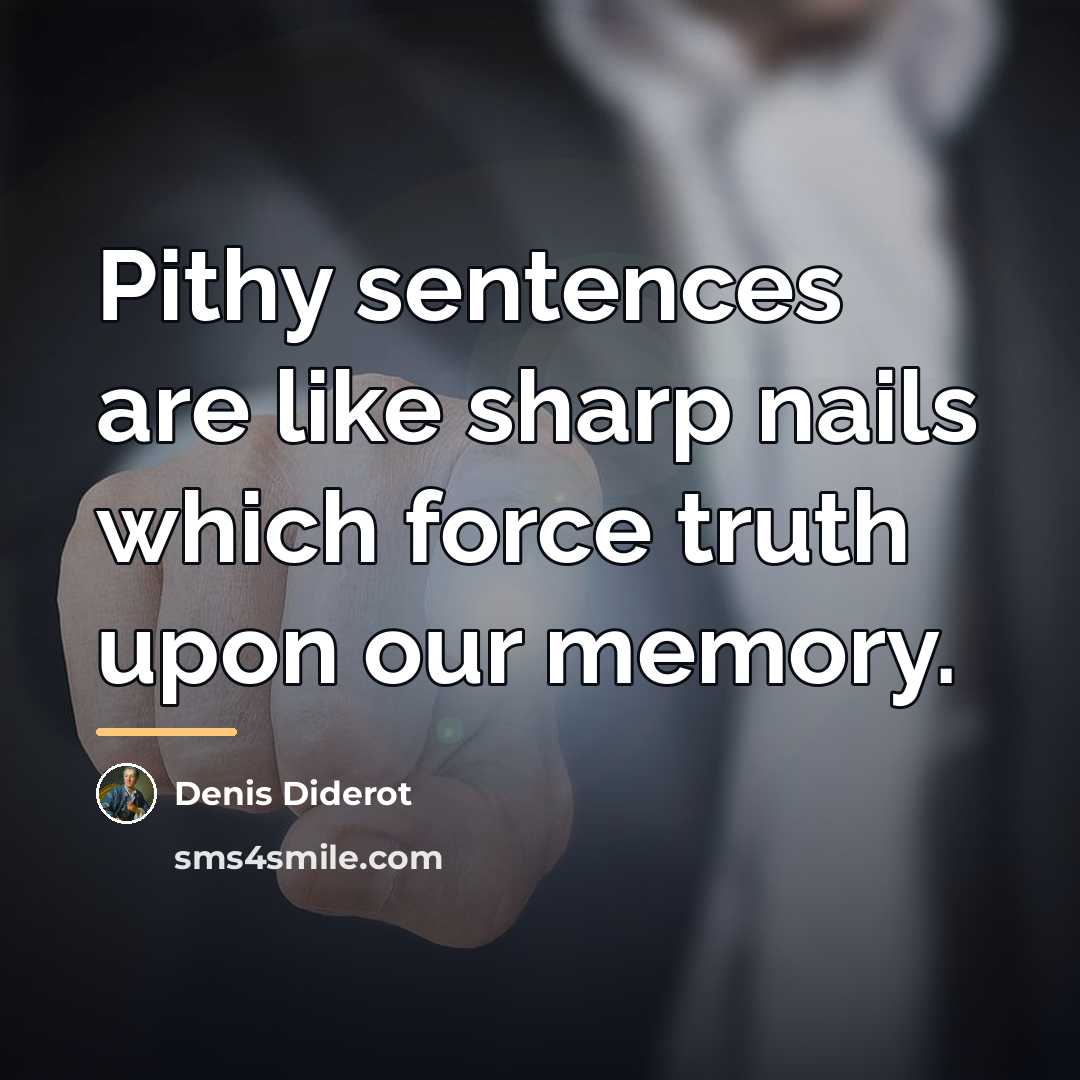 “Pithy sentences are like sharp nails which force truth upon…” quote by Denis Diderot