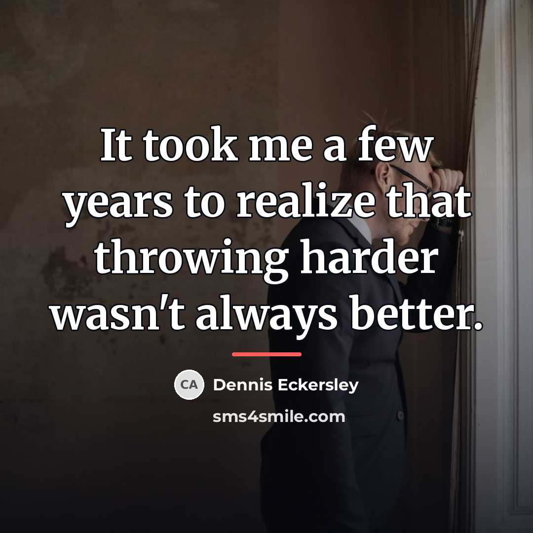 “It took me a few years to realize that throwing…” quote by Dennis Eckersley