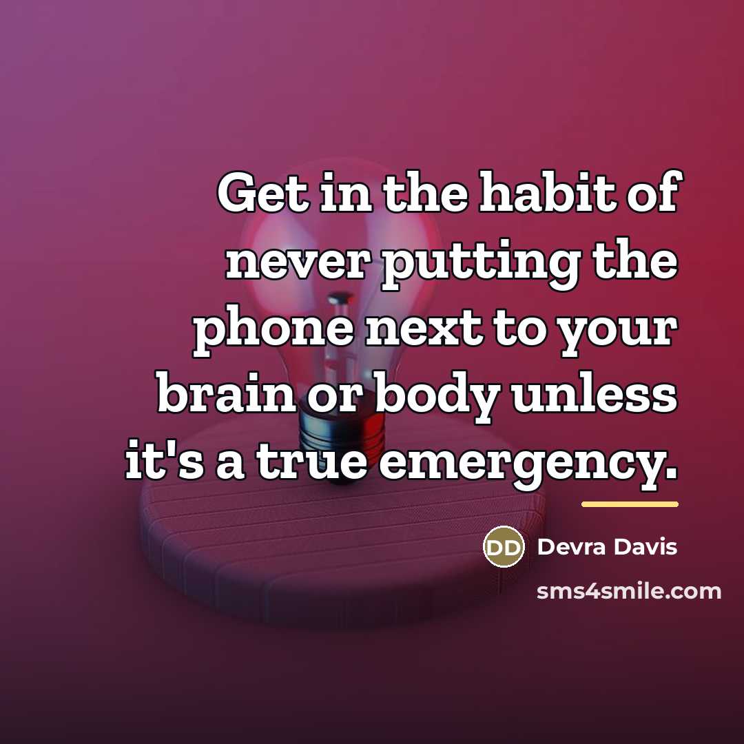 “Get in the habit of never putting the phone next…” quote by Devra Davis