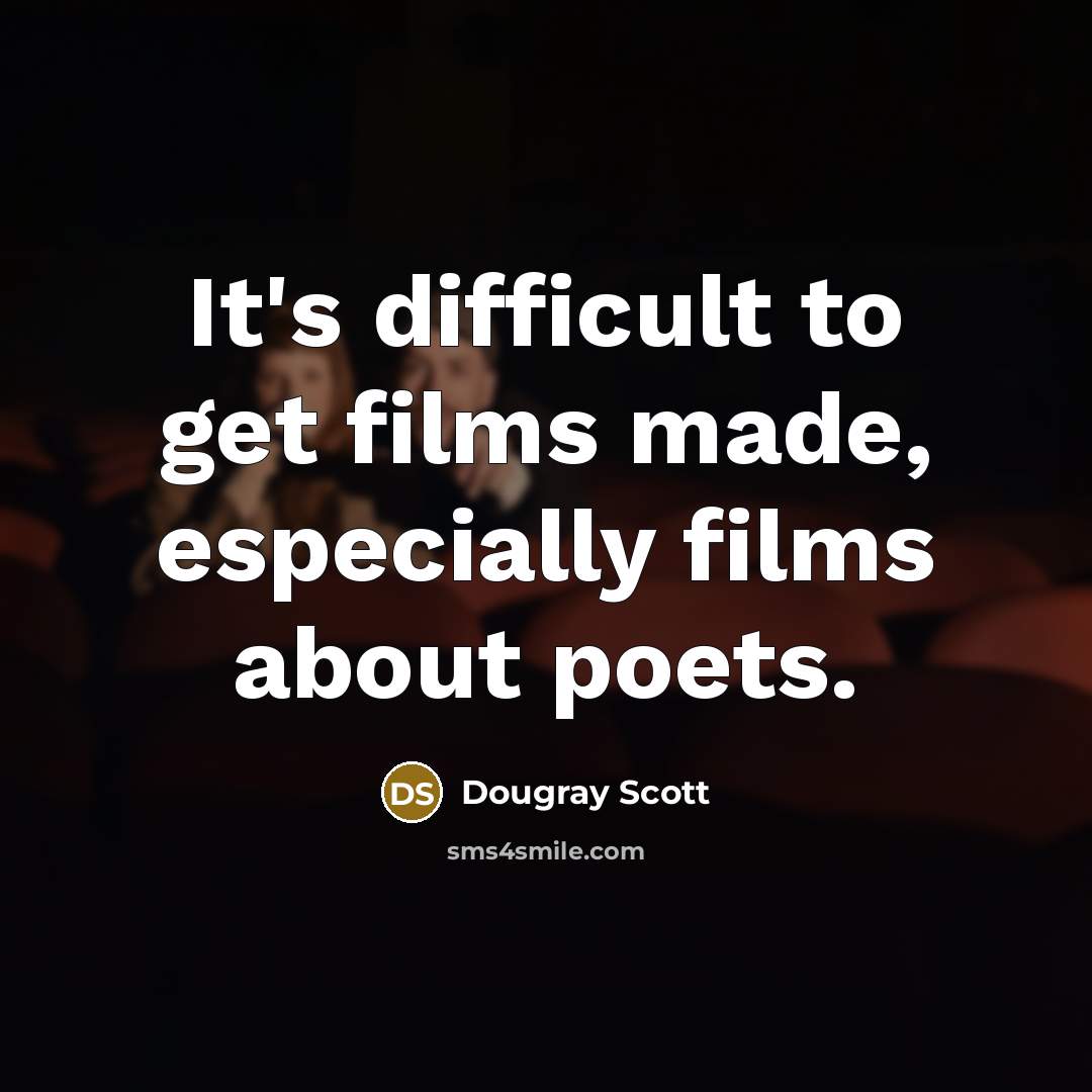 “It's difficult to get films made, especially films about poets.…” quote by Dougray Scott