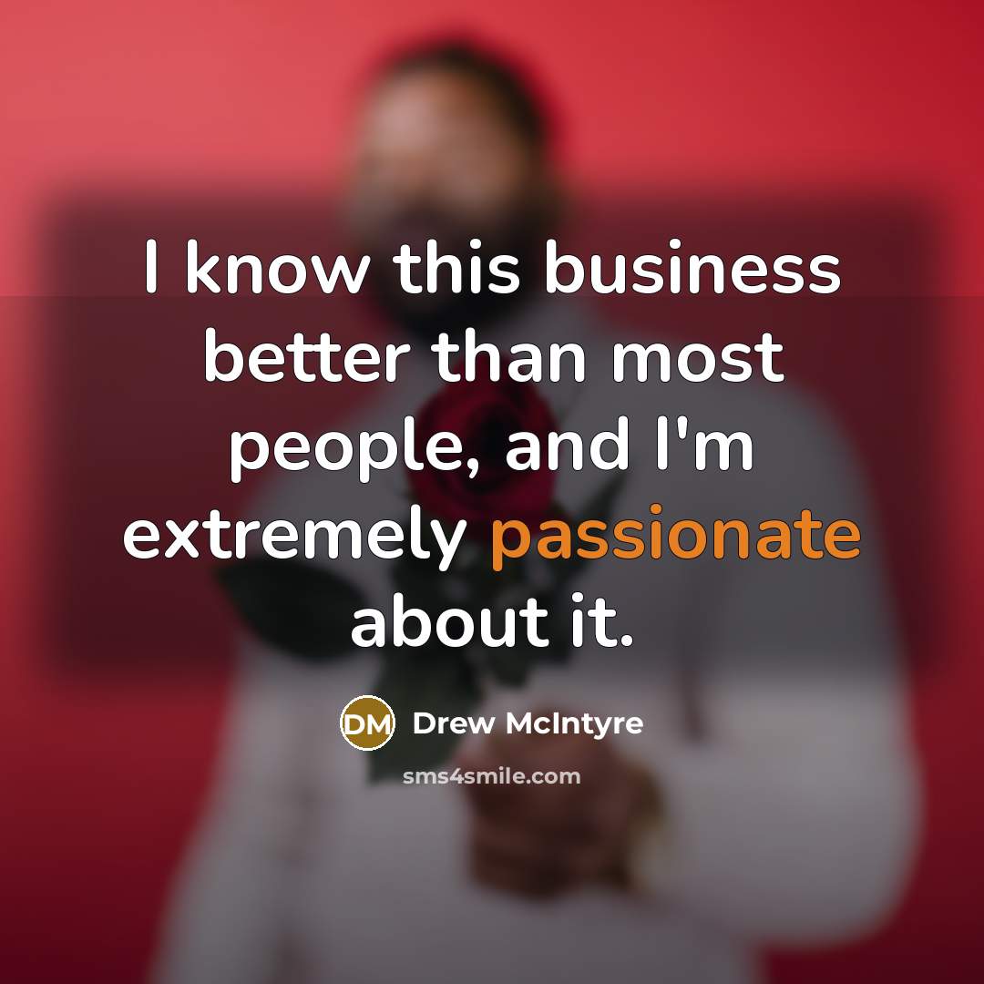 “I know this business better than most people, and I'm…” quote by Drew McIntyre