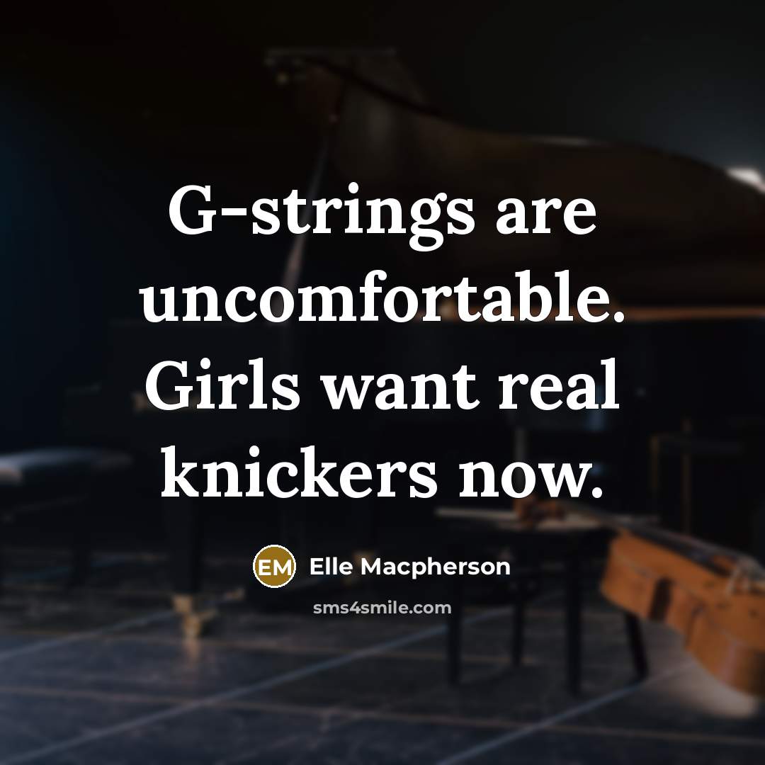 “G-strings are uncomfortable. Girls want real knickers now.…” quote by Elle Macpherson