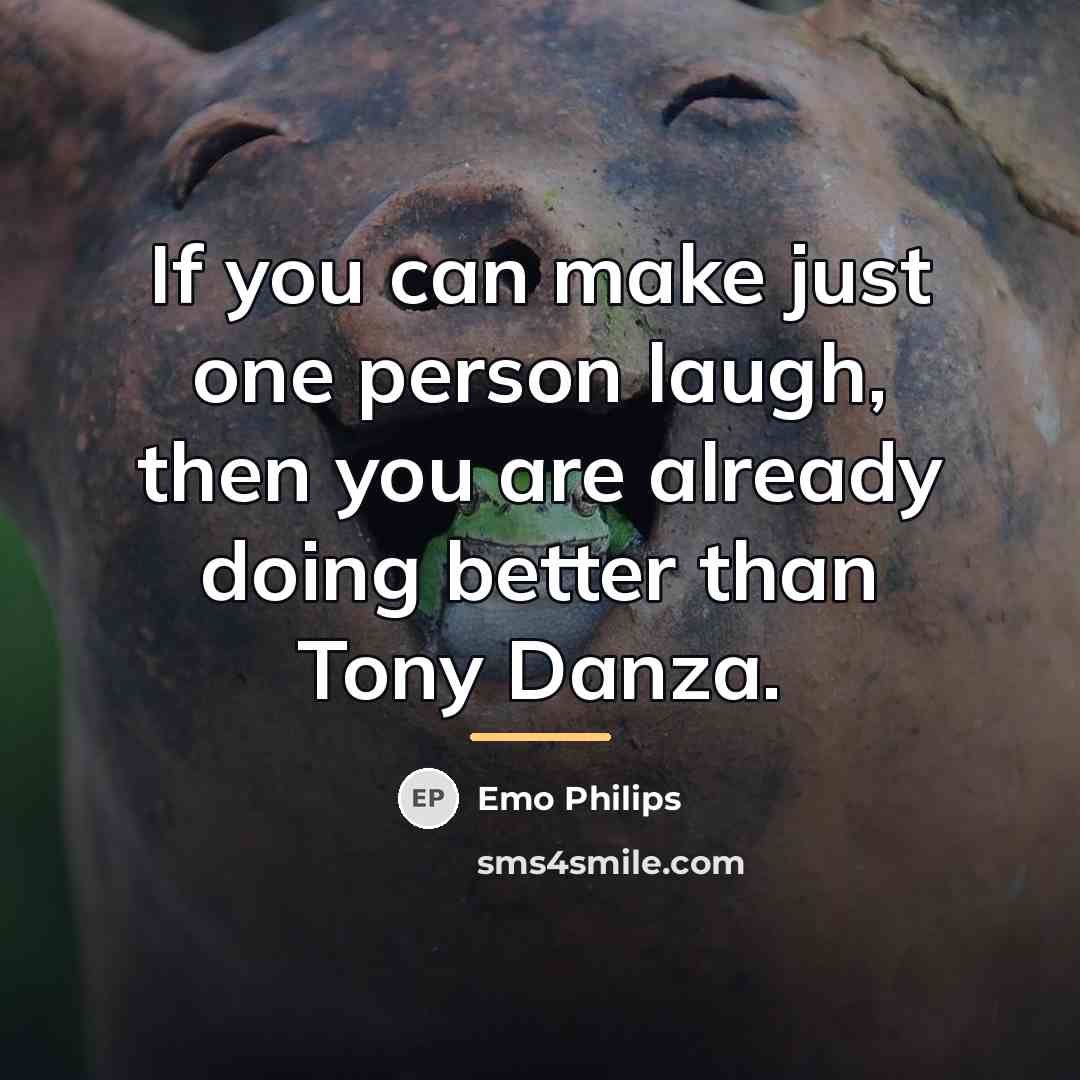 “If you can make just one person laugh, then you…” quote by Emo Philips