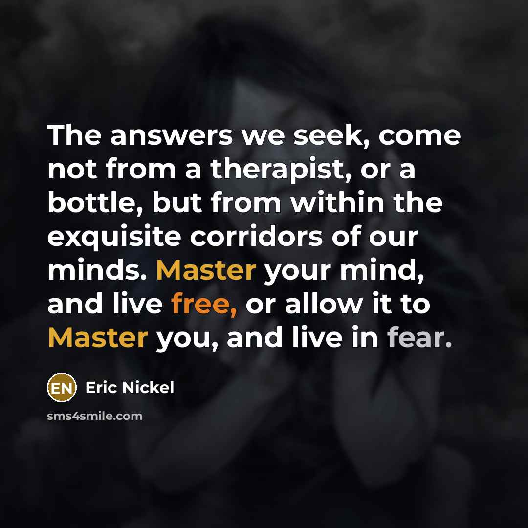 “The answers we seek, come not from a therapist, or…” quote by Eric Nickel