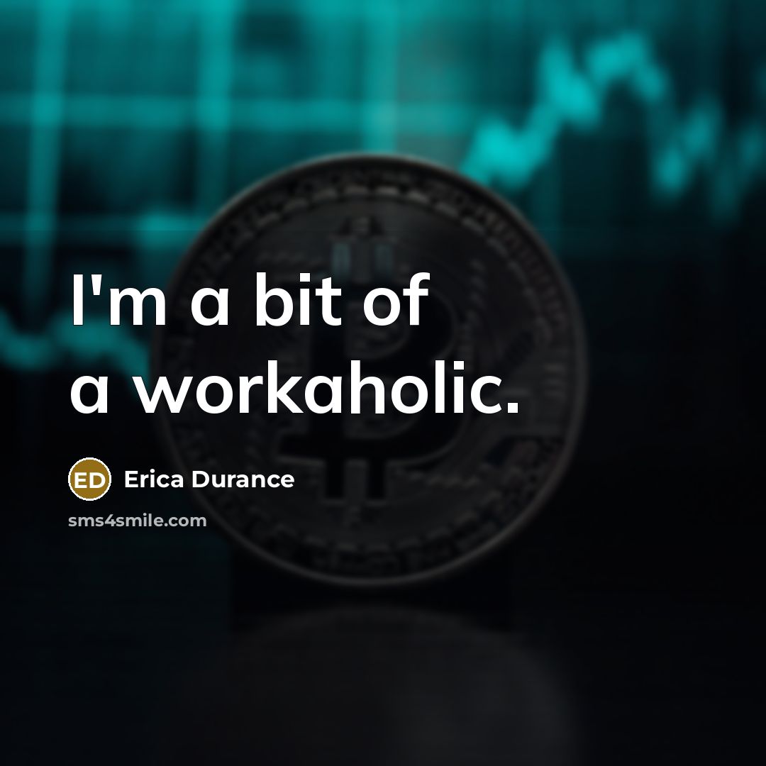 “I'm a bit of a workaholic.…” quote by Erica Durance