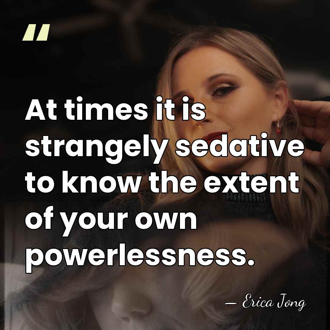 At times it is strangely sedative to know the extent of your&hellip; - Erica Jong