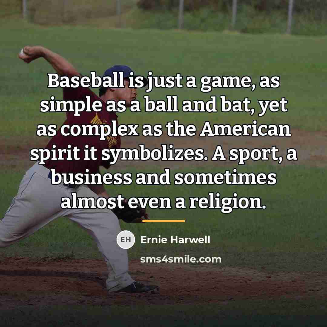 “Baseball is just a game, as simple as a ball…” quote by Ernie Harwell