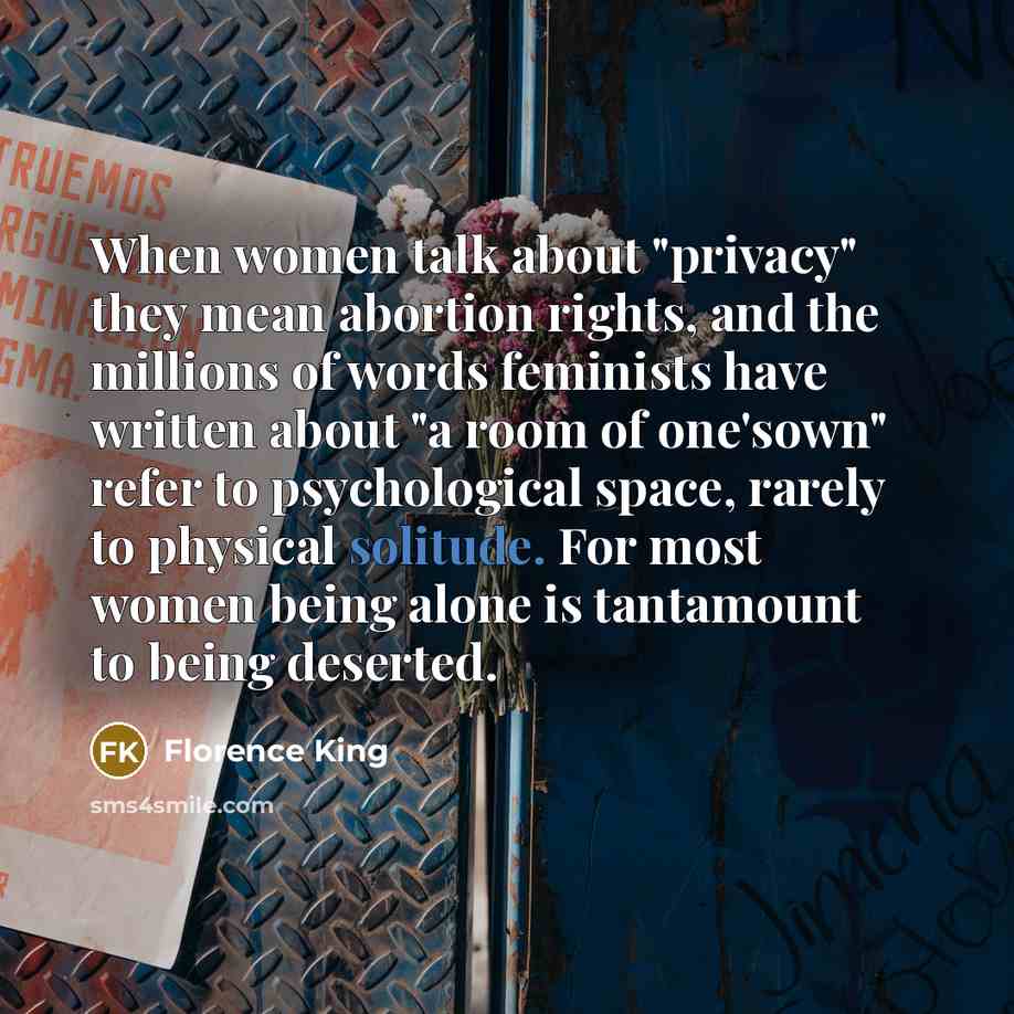 “When women talk about "privacy" they mean abortion rights, and…” quote by Florence King