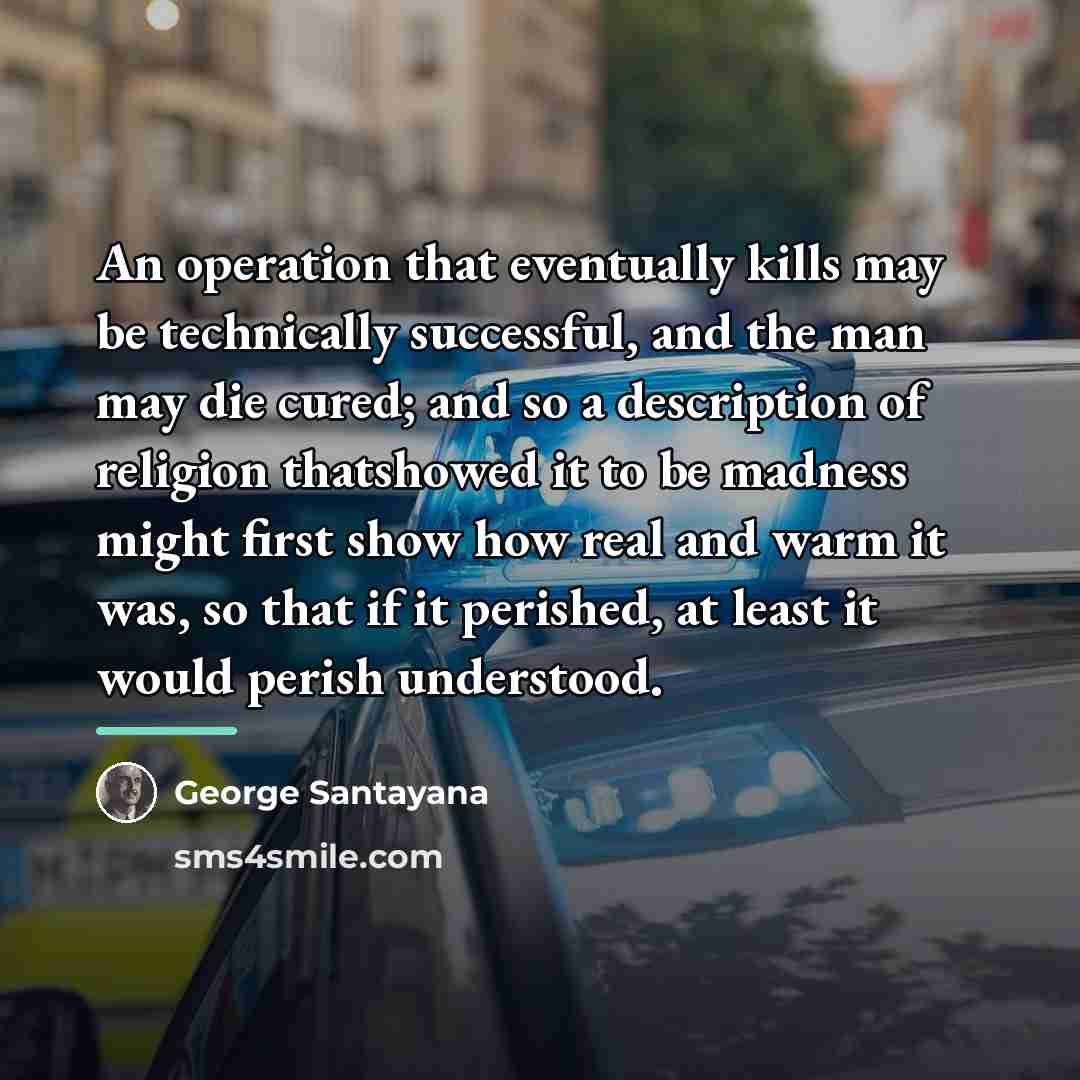 “An operation that eventually kills may be technically successful, and…” quote by George Santayana
