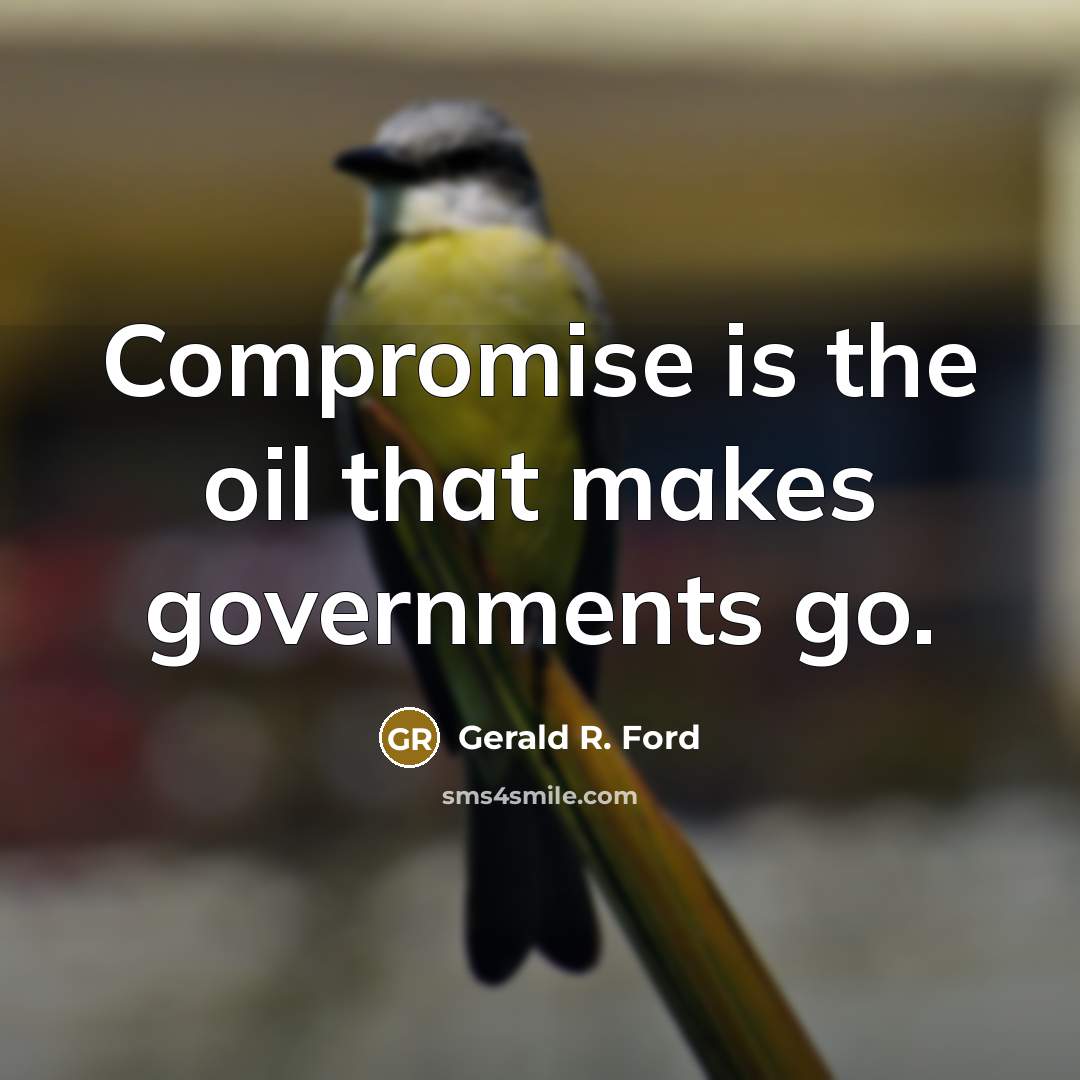 “Compromise is the oil that makes governments go.…” quote by Gerald R. Ford