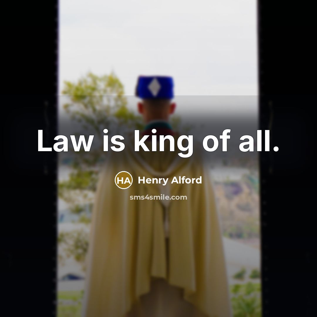 “Law is king of all.…” quote by Henry Alford