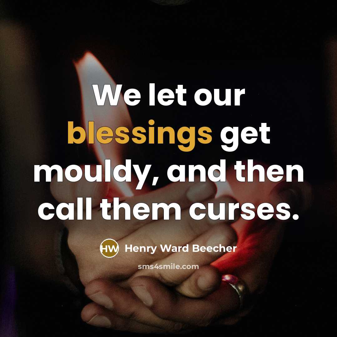 “We let our blessings get mouldy, and then call them…” quote by Henry Ward Beecher
