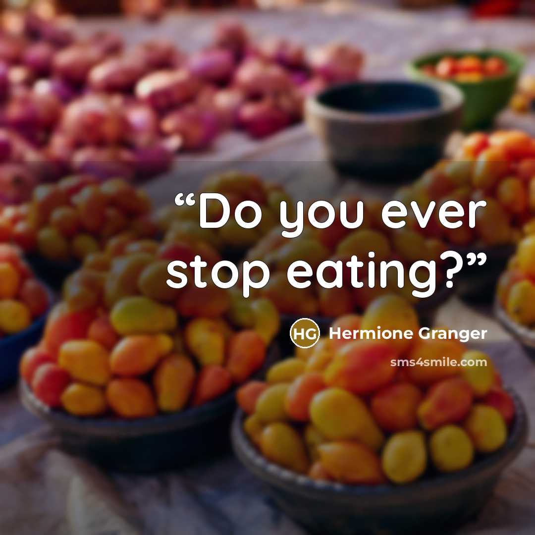 “Do you ever stop eating?” quote by Hermione Granger