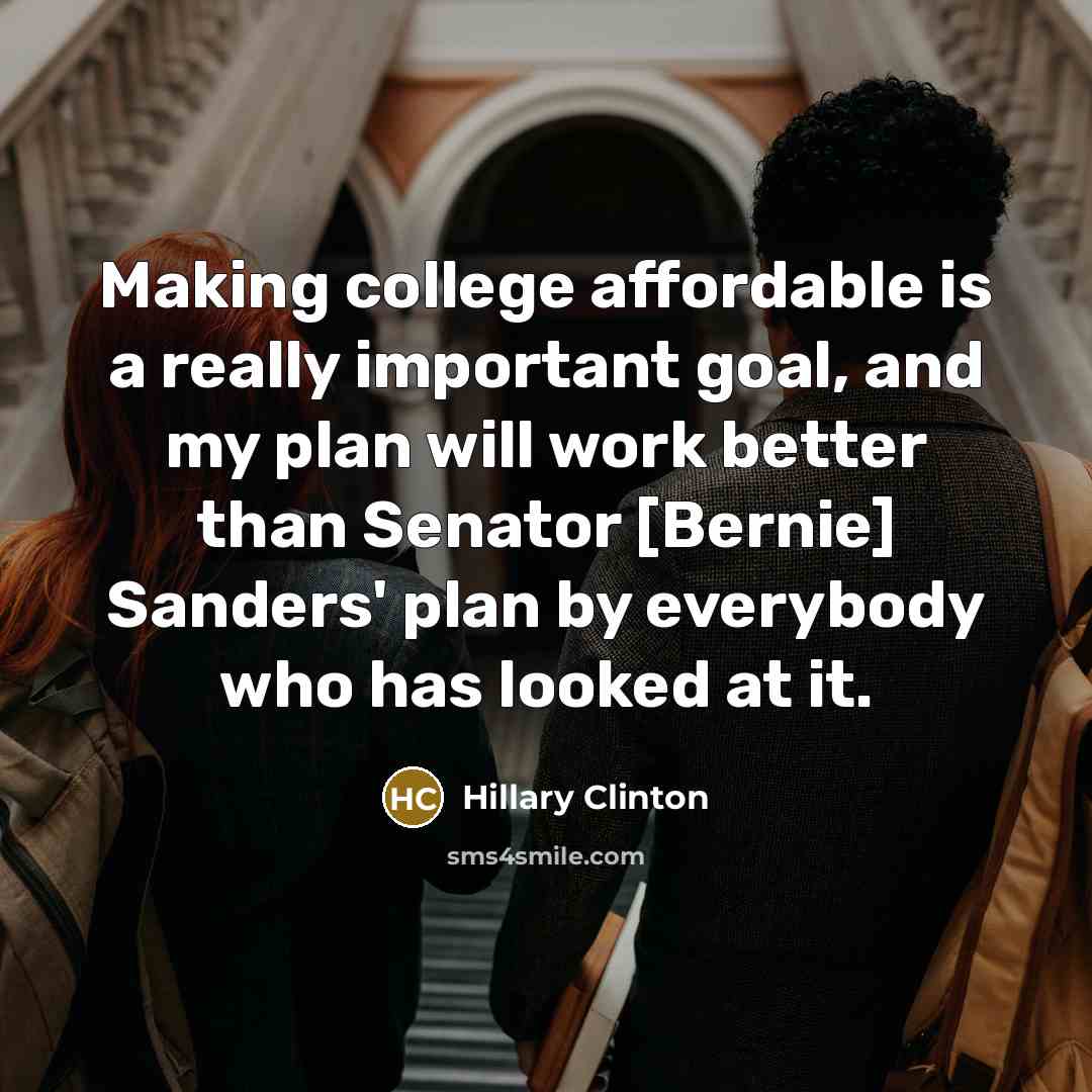 “Making college affordable is a really important goal, and my…” quote by Hillary Clinton