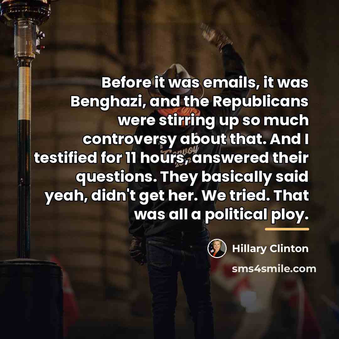 “Before it was emails, it was Benghazi, and the Republicans…” quote by Hillary Clinton