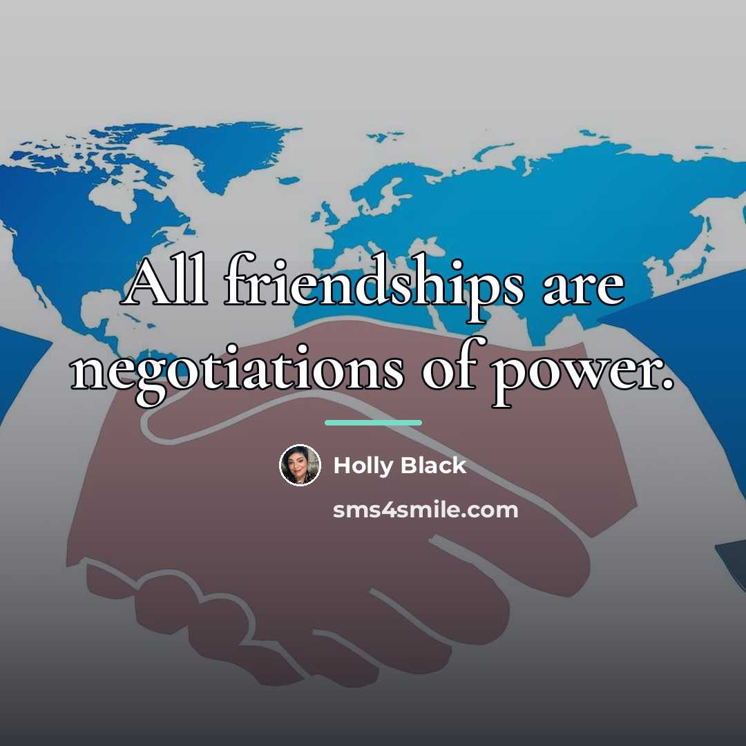 “All friendships are negotiations of power.…” quote by Holly Black