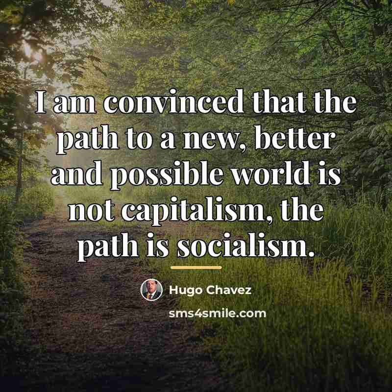 “I am convinced that the path to a new, better…” quote by Hugo Chavez