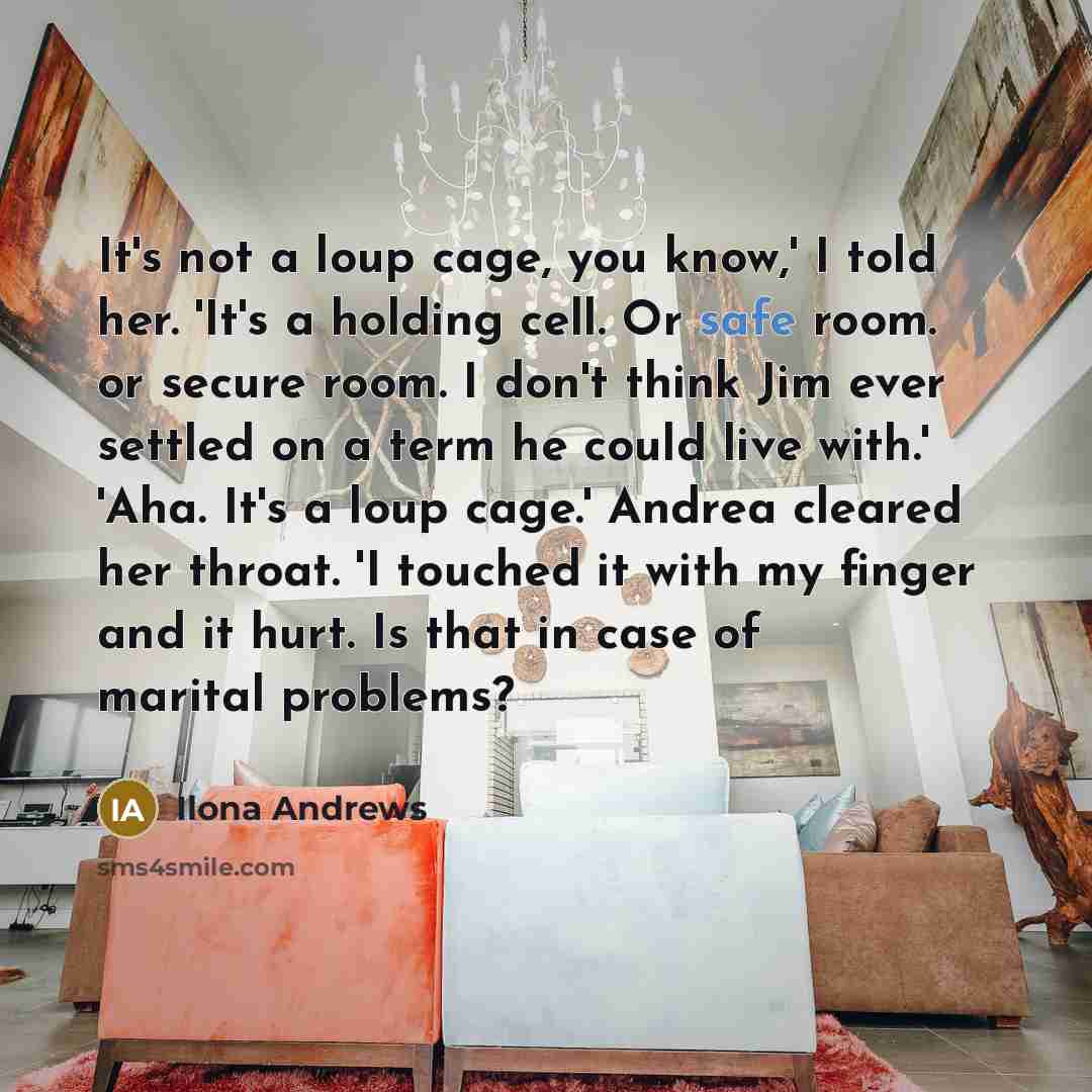 “It's not a loup cage, you know,' I told her.…” quote by Ilona Andrews