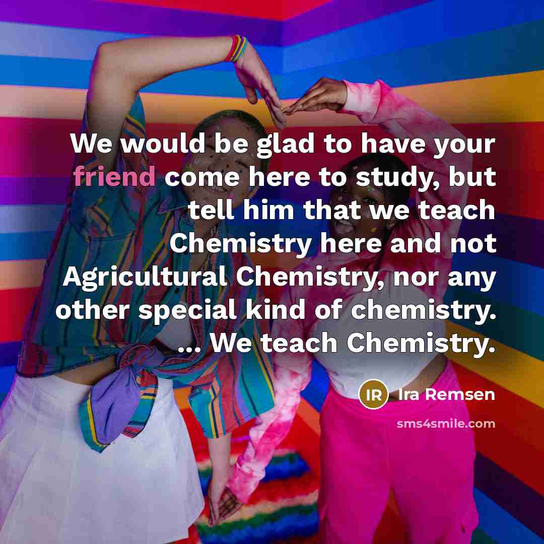 “We would be glad to have your friend come here…” quote by Ira Remsen