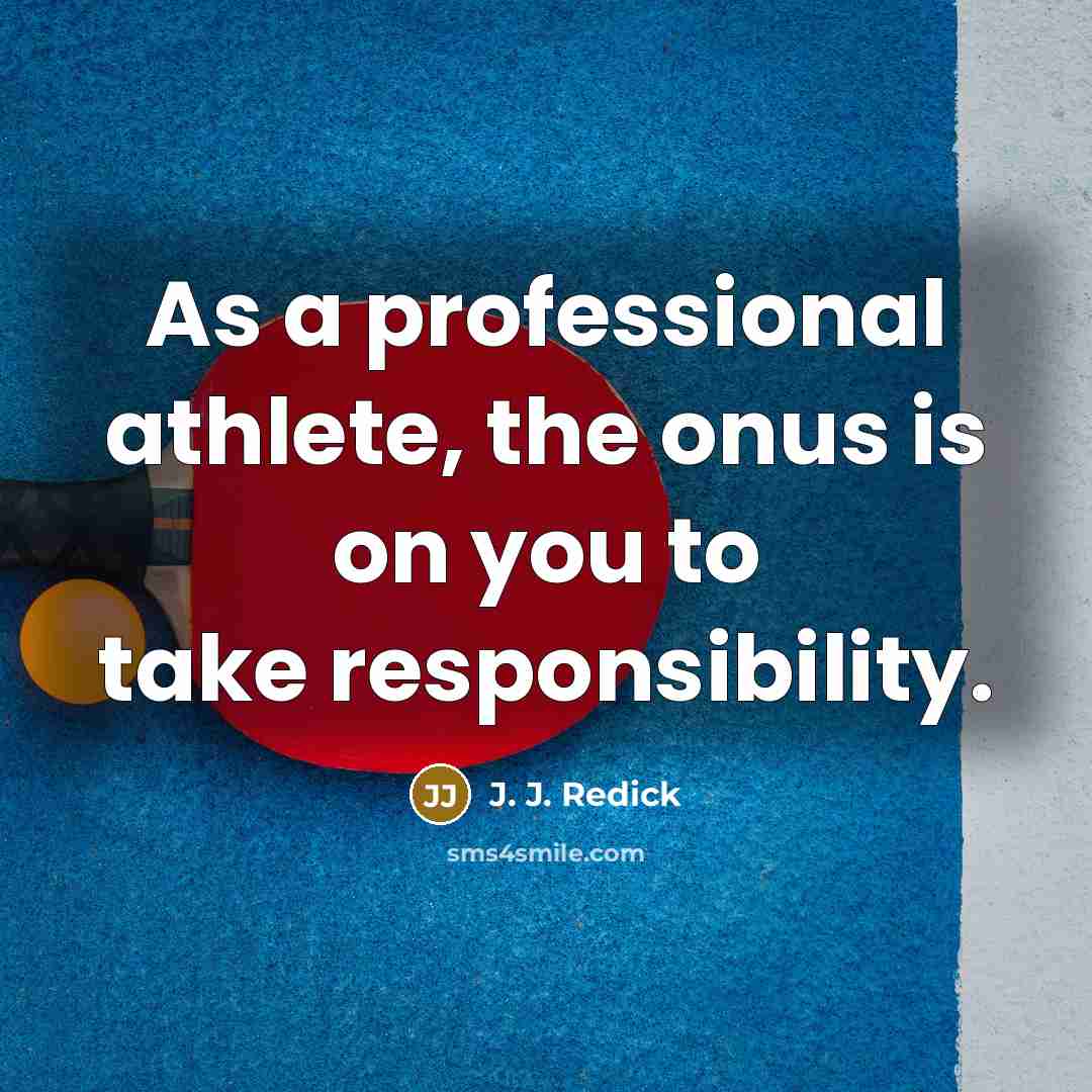 “As a professional athlete, the onus is on you to…” quote by J. J. Redick