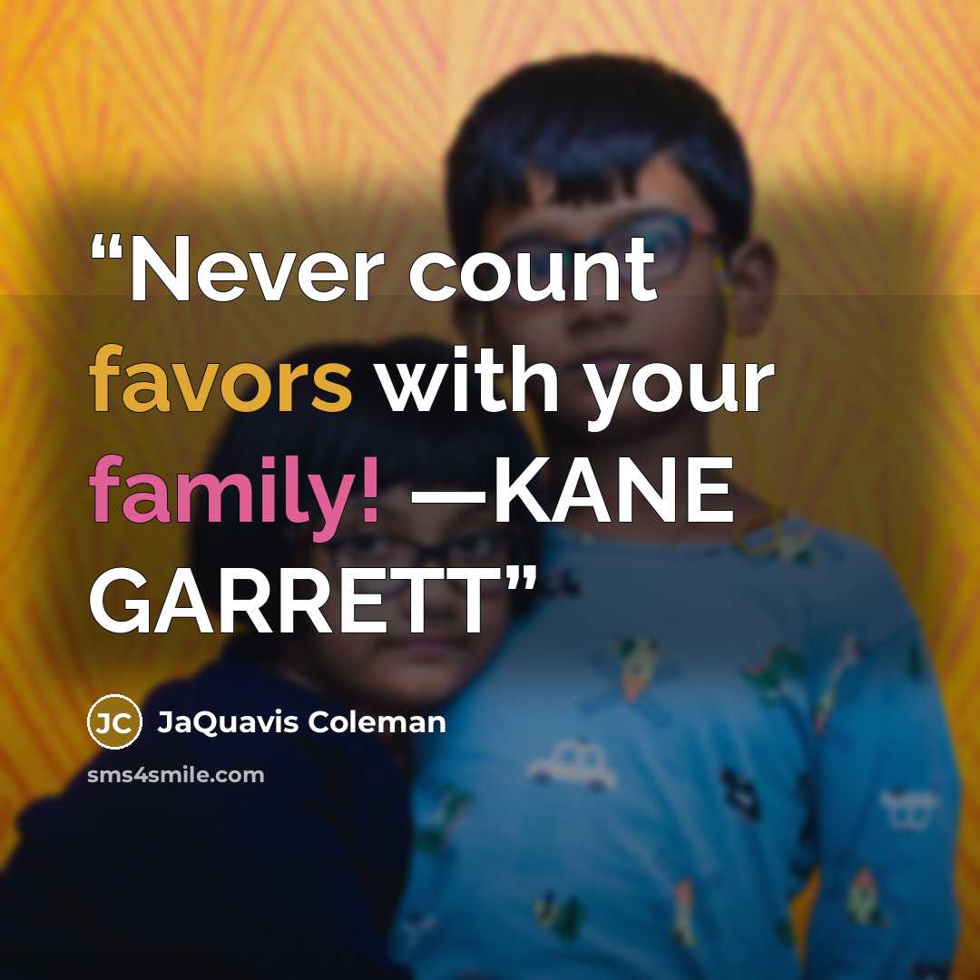 “Never count favors with your family! —KANE GARRETT” quote by JaQuavis Coleman