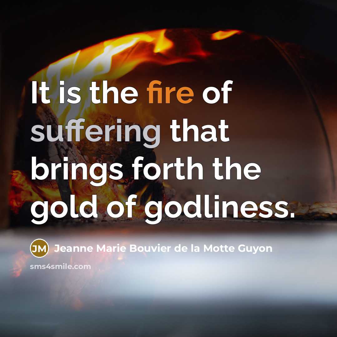 “It is the fire of suffering that brings forth the…” quote by Jeanne Marie Bouvier de la Motte Guyon