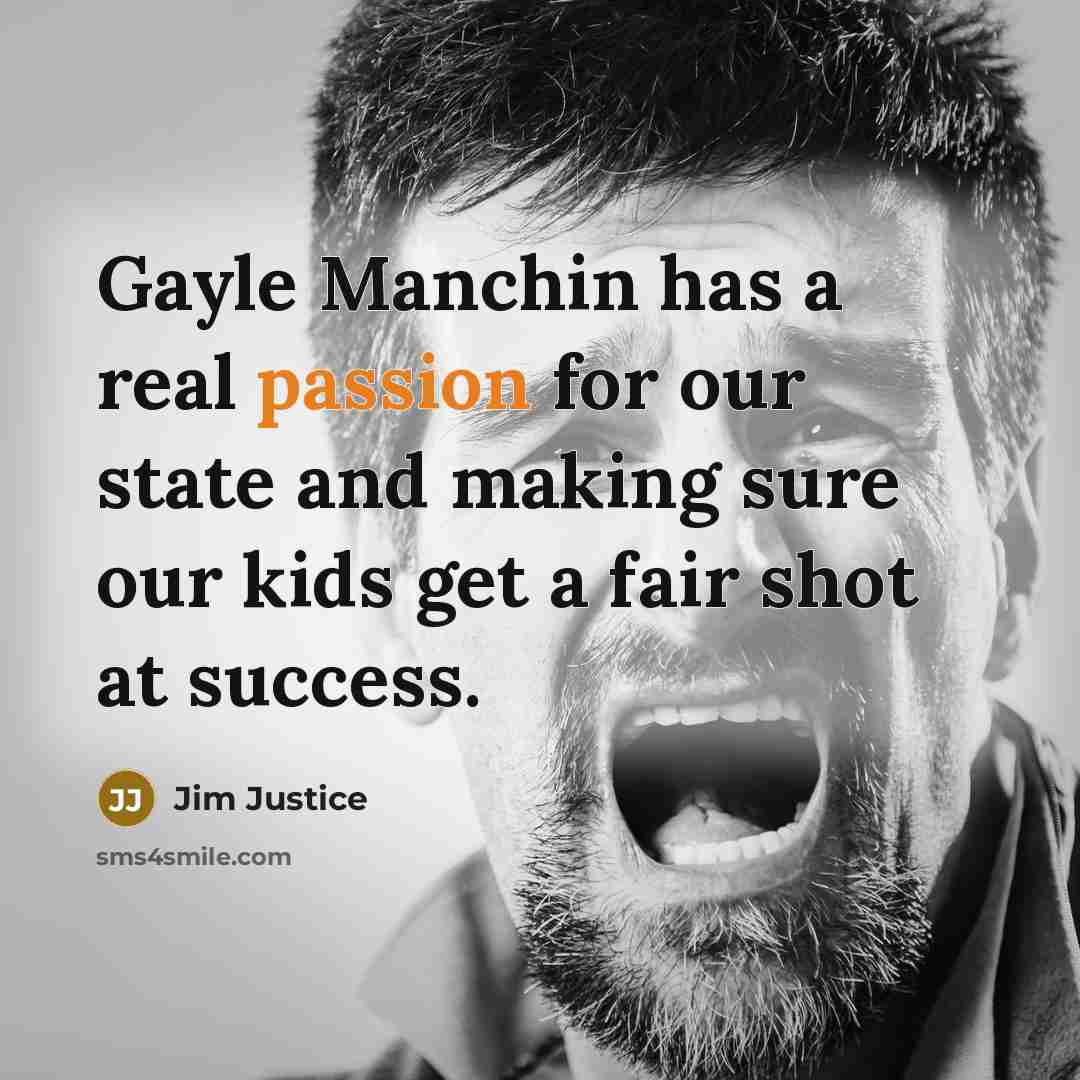 “Gayle Manchin has a real passion for our state and…” quote by Jim Justice