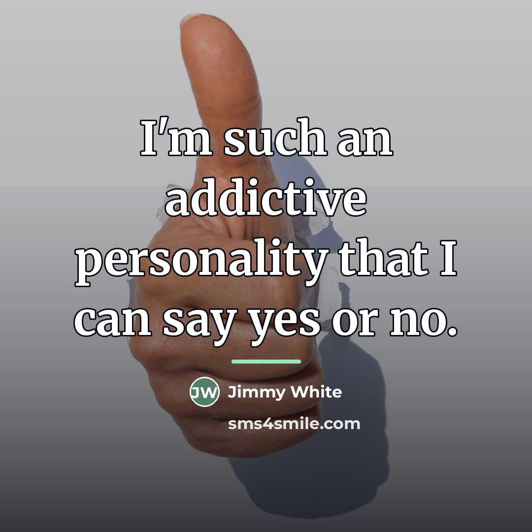 “I'm such an addictive personality that I can say yes…” quote by Jimmy White