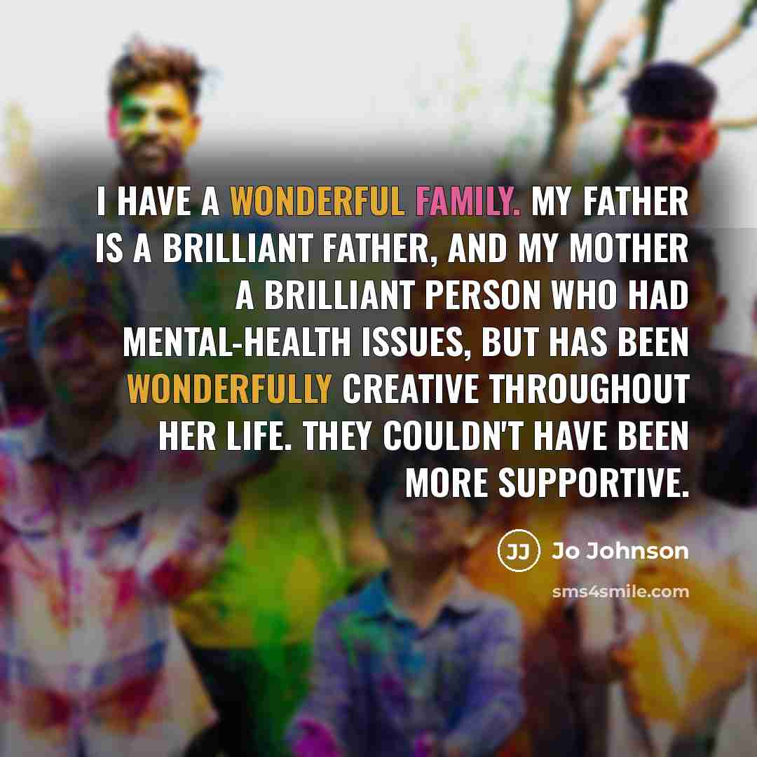 “I have a wonderful family. My father is a brilliant…” quote by Jo Johnson