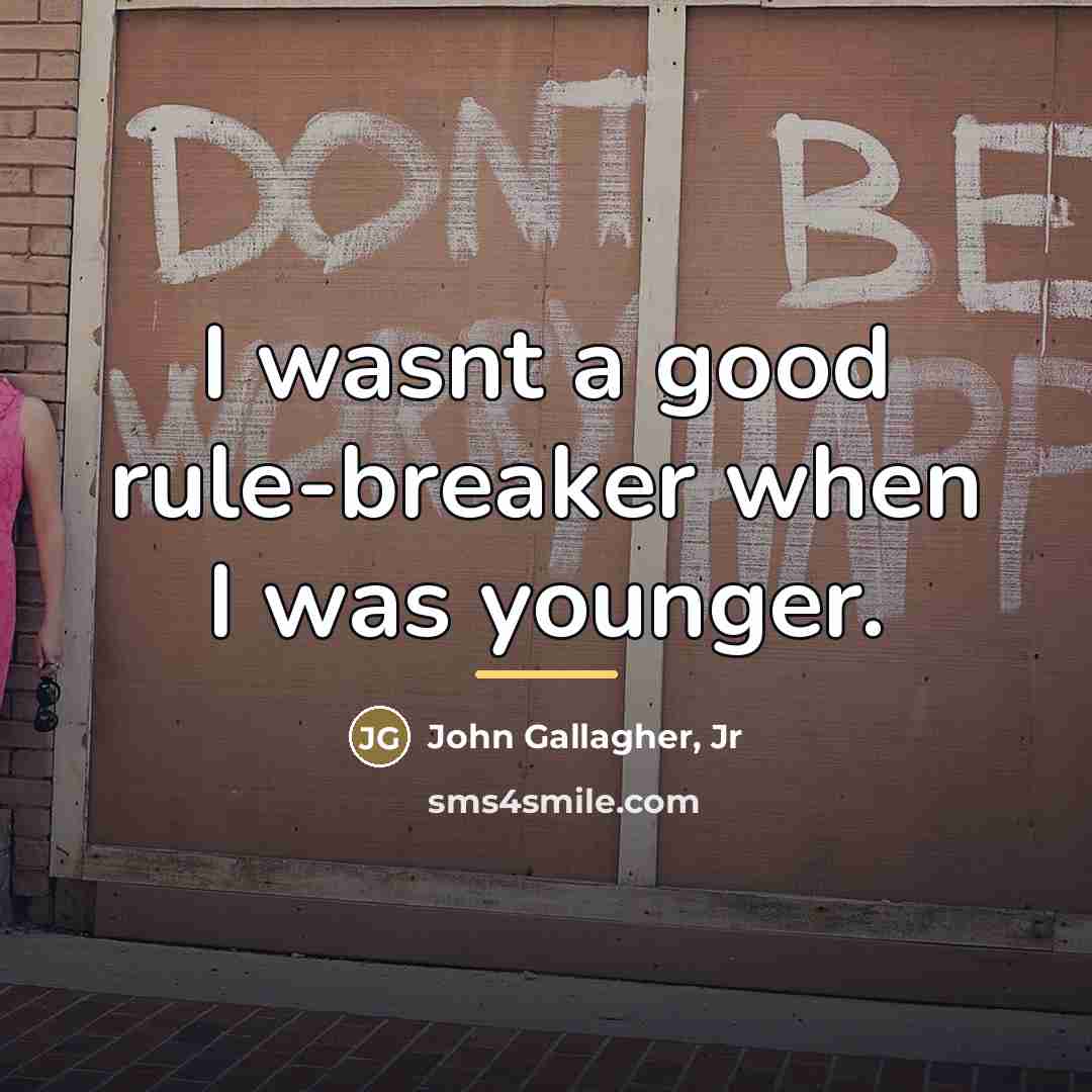 “I wasnt a good rule-breaker when I was younger.…” quote by John Gallagher, Jr