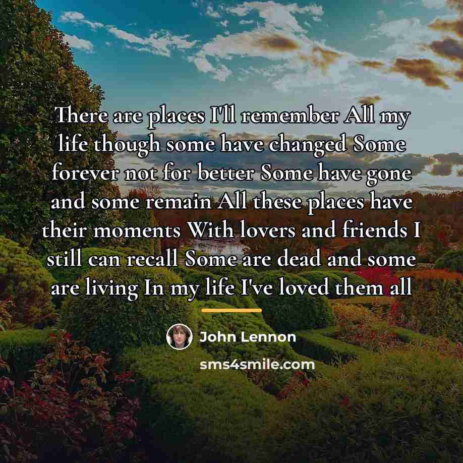 “There are places I'll remember All my life though some…” quote by John Lennon