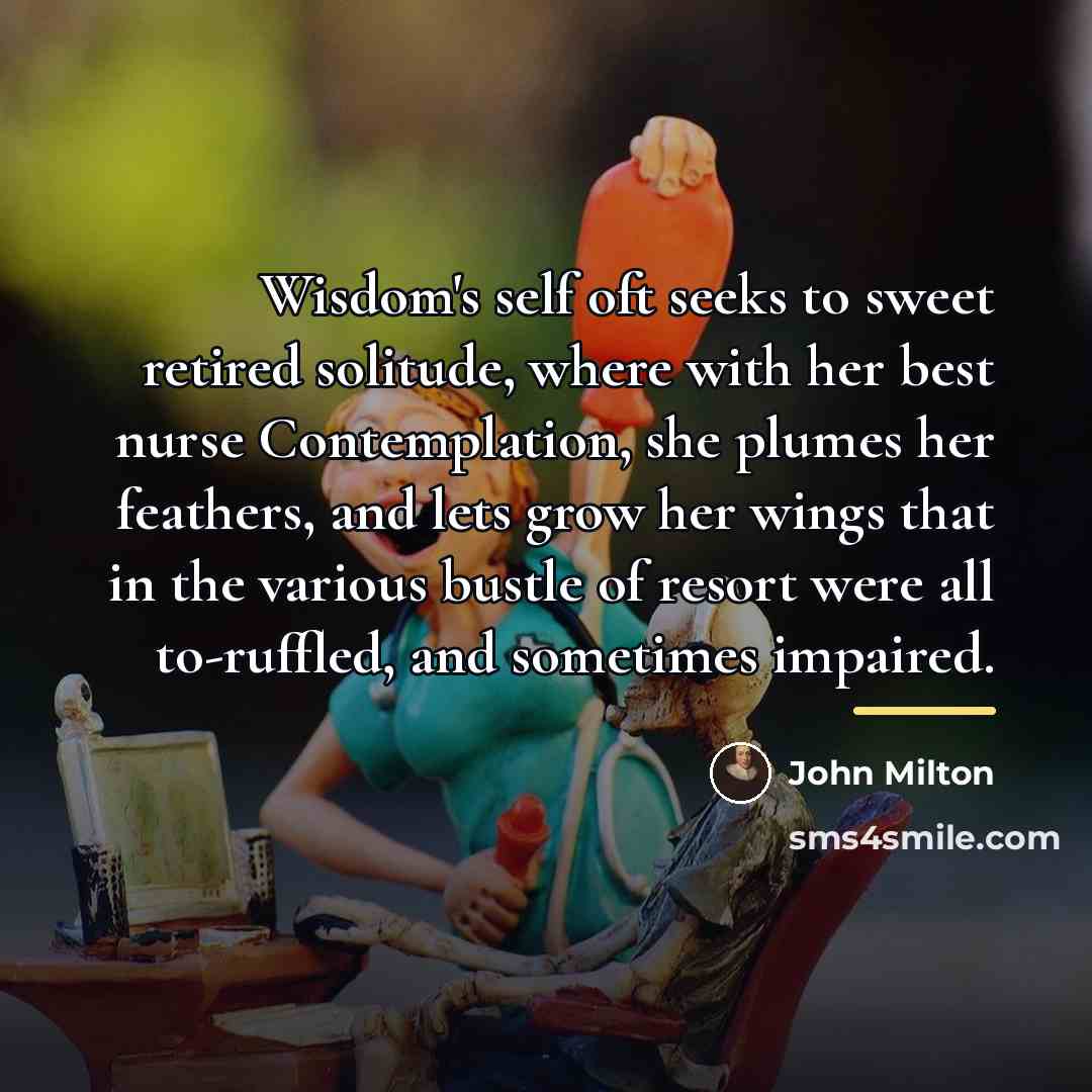 “Wisdom's self oft seeks to sweet retired solitude, where with…” quote by John Milton