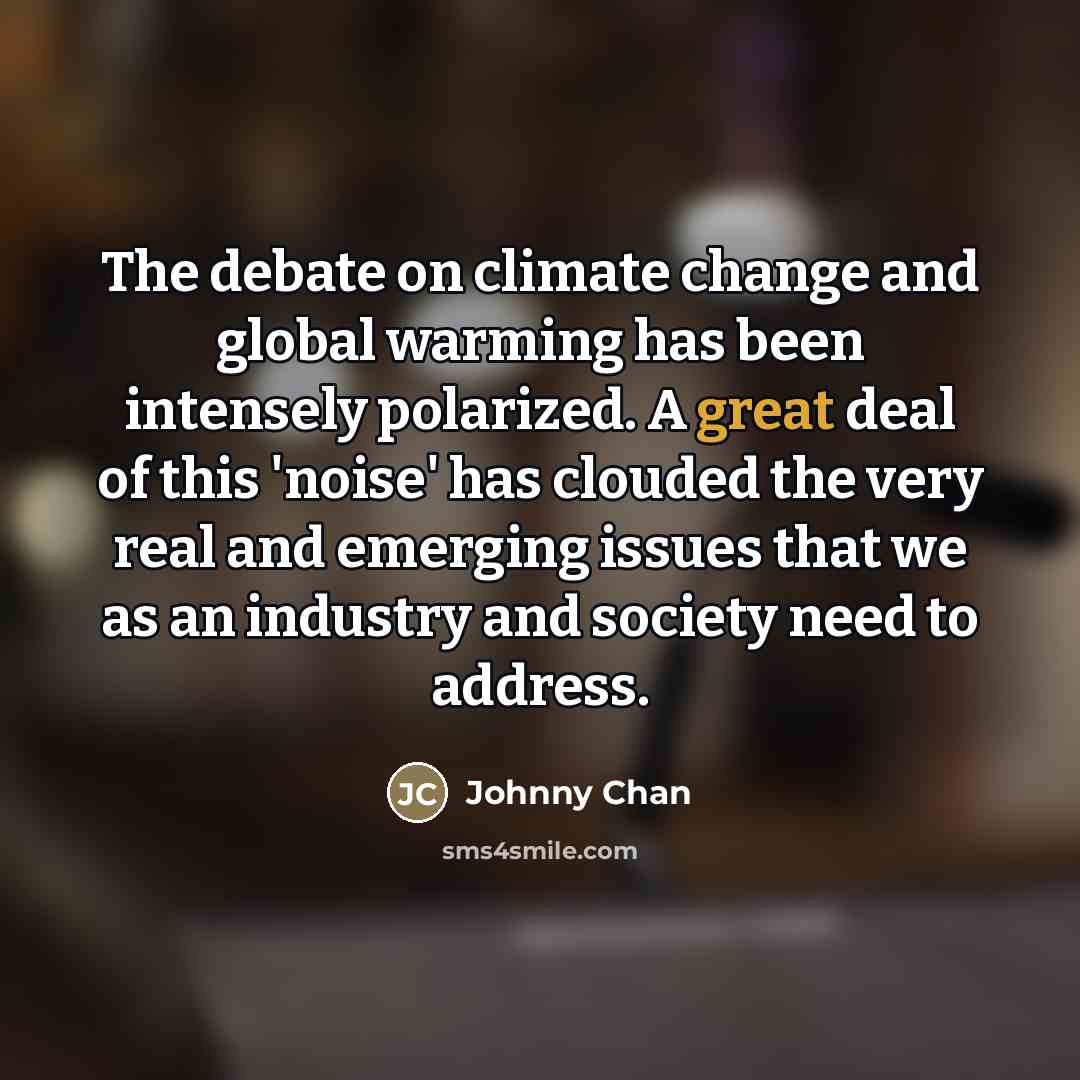 “The debate on climate change and global warming has been…” quote by Johnny Chan