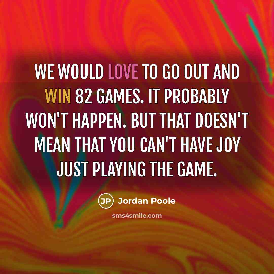 “We would love to go out and win 82 games.…” quote by Jordan Poole