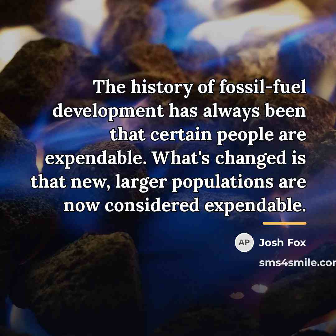 “The history of fossil-fuel development has always been that certain…” quote by Josh Fox