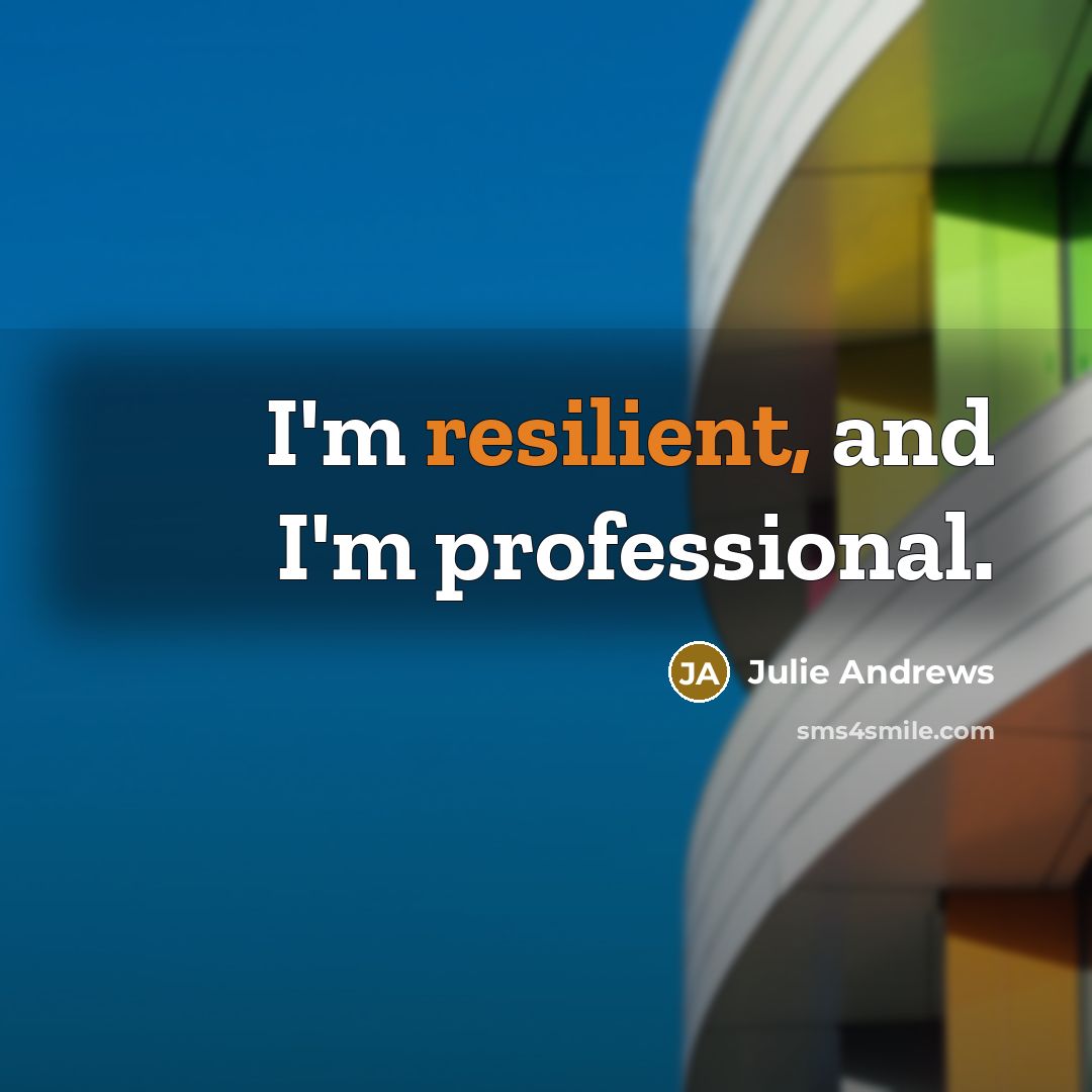 “I'm resilient, and I'm professional.…” quote by Julie Andrews