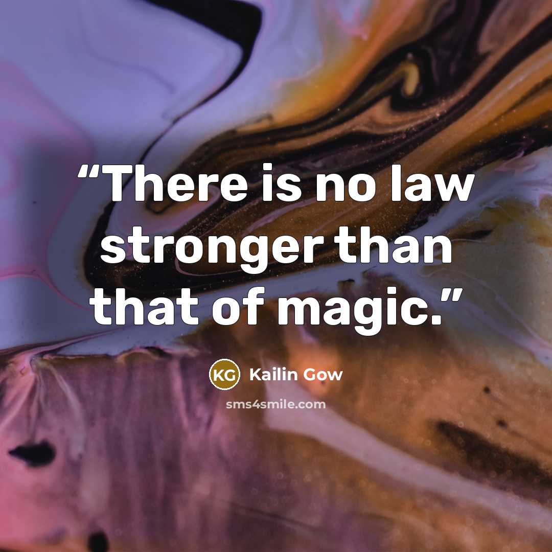 “There is no law stronger than that of magic.” quote by Kailin Gow