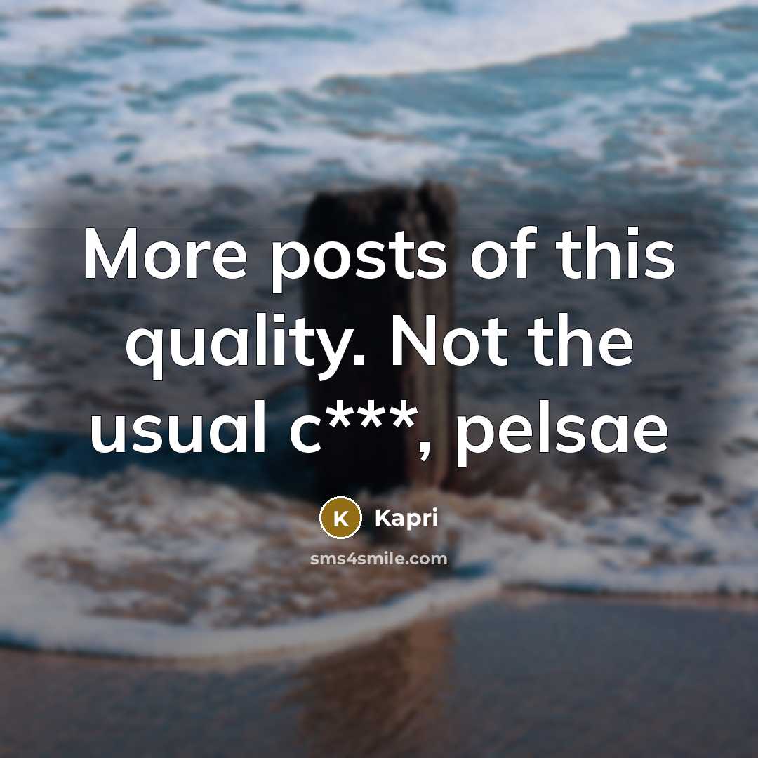 “More posts of this quality. Not the usual c***, pelsae” quote by Kapri