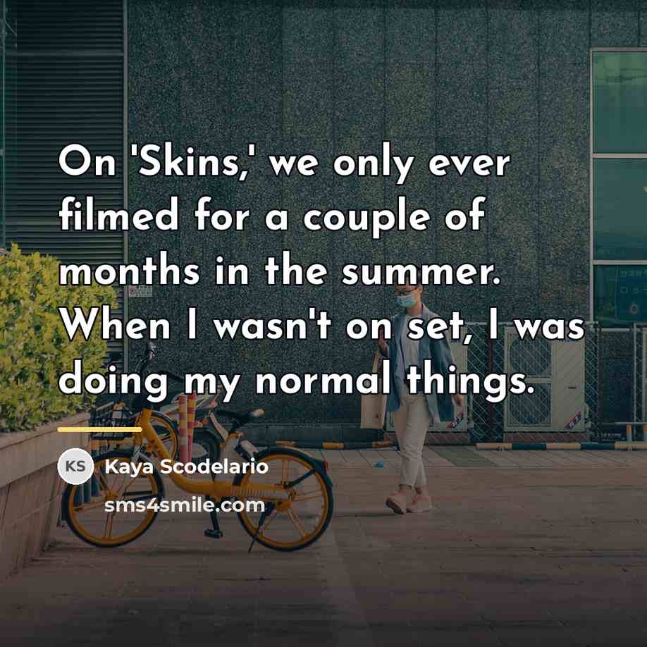 “On 'Skins,' we only ever filmed for a couple of…” quote by Kaya Scodelario